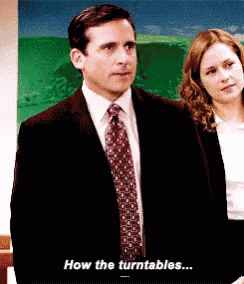 Michael Scott says, How the turntables, in The Office.